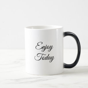 Genießen Sie heute die positive denken Kaffee-Tass Verwandlungstasse