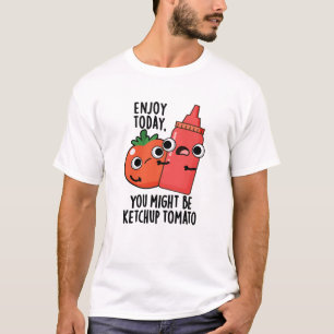 Genießen Sie heute Ketchup Tomato Funny Food Puff T-Shirt