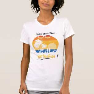 Genießen Sie Ihre Zeit nicht lehren - Funny Summer T-Shirt