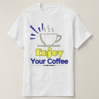 Genießen Sie Ihren Kaffee-T - Shirt