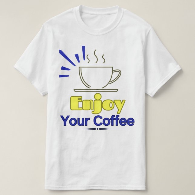 Genießen Sie Ihren Kaffee-T - Shirt (Design vorne)
