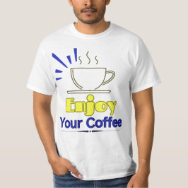 Genießen Sie Ihren Kaffee-T - Shirt