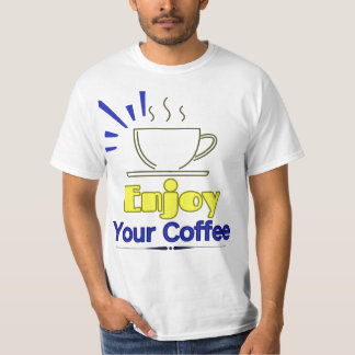 Genießen Sie Ihren Kaffee-T - Shirt