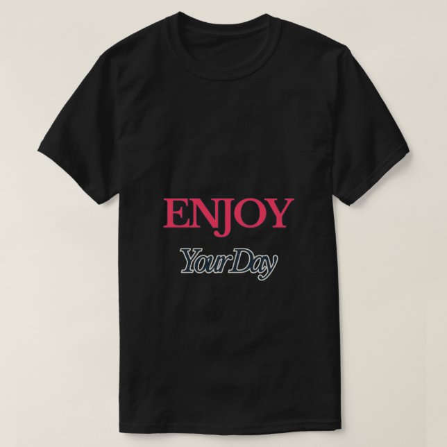 Genießen Sie Ihren T - Shirt am Tag (Design vorne)