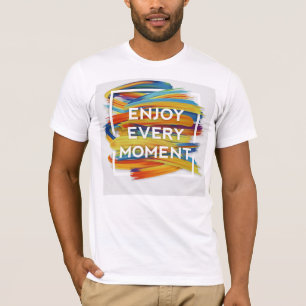 Genießen Sie jeden Augenblick - Live Life T - Shir T-Shirt