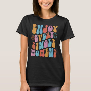 Genießen Sie jeden Single Moment Lächeln Gesicht f T-Shirt