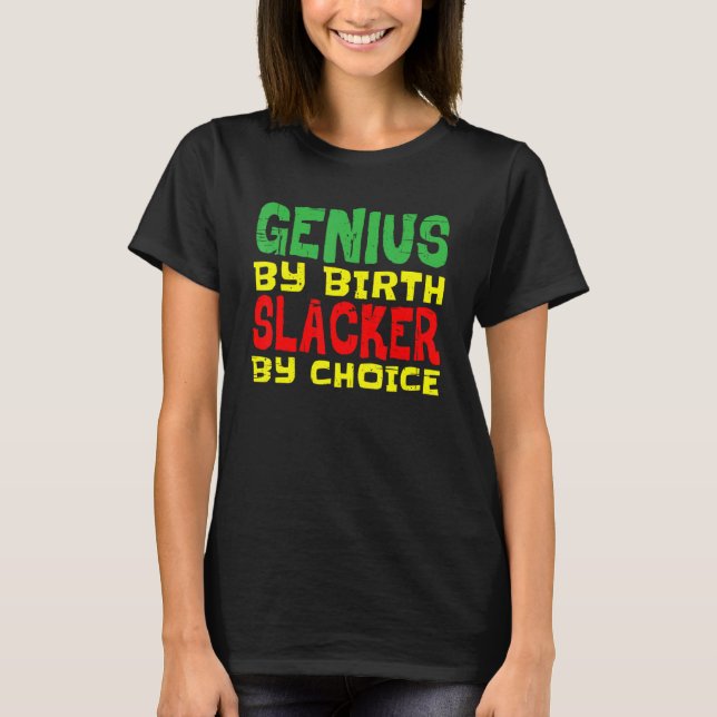 Genius By Birth Slacker By Choice   T-Shirt (Vorderseite)