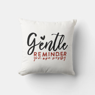 Gentle Erinnerung Sie sind wert Throw Kissen