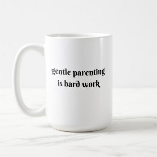 gentle parenting is hard work kaffeetasse