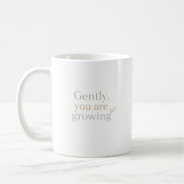 Gently, You Are Growing Kaffeetasse