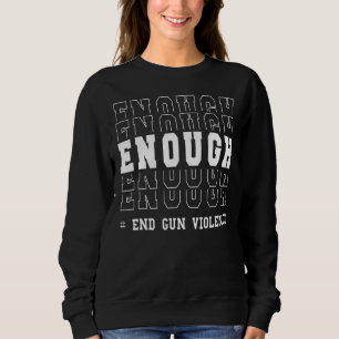 Genug Ende Gewalt Erklärung zur Sensibilisierung T Sweatshirt