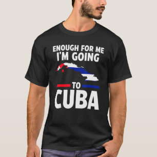 genug für mich, dass ich auf Kuba die kubanische F T-Shirt
