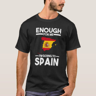 genug für mich, ich gehe Spanisch-Flagge nach Span T-Shirt