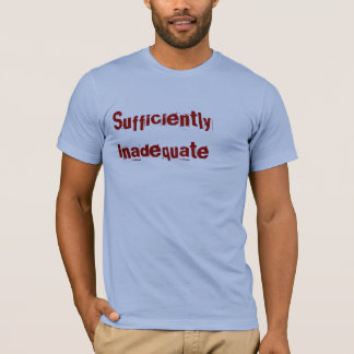 Genug unzulänglich T-Shirt