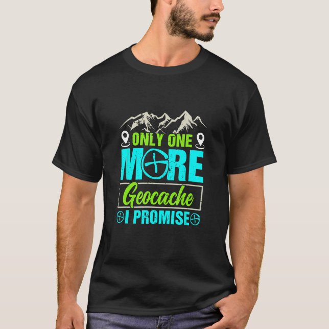 Geocacher Only one more Geocache I promise Geocach T-Shirt (Vorderseite)