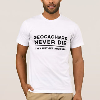 Geocachers die nie sie erhalten gerade archiviert T-Shirt