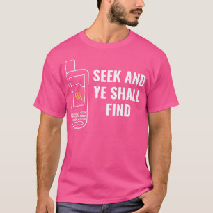 Geocachers Funny Seek und du wirst Geocaching find T-Shirt