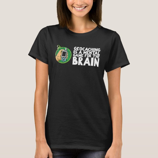 Geocaching is a mental game for the brain T-Shirt (Vorderseite)