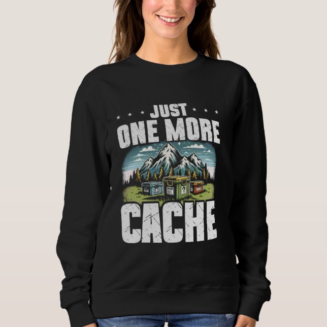 Geocaching nur noch ein Cache Treasure Jagd Ge Sweatshirt (Vorderseite)