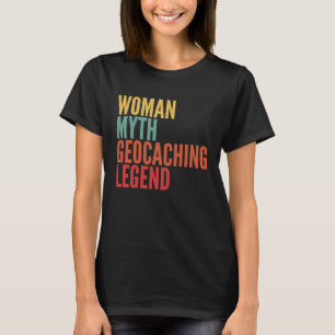 Geocaching Woman Myth Geocaching Legende T-Shirt