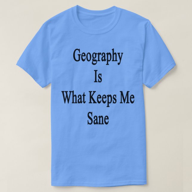 Geografie ist, was mir Sane Behalte T-Shirt (Design vorne)