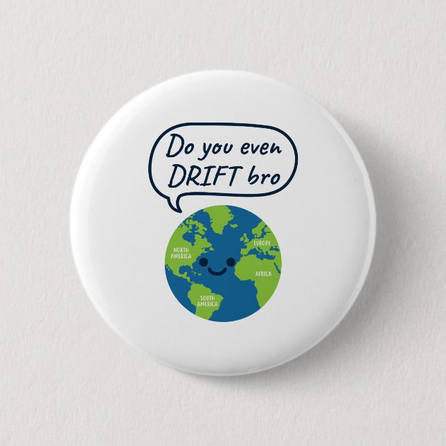 Geografisches Funny Continental Drift Sprichwort Button (Vorderseite)