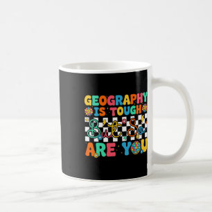 Geographie ist hart, aber du bist lustig. Zurück z Kaffeetasse
