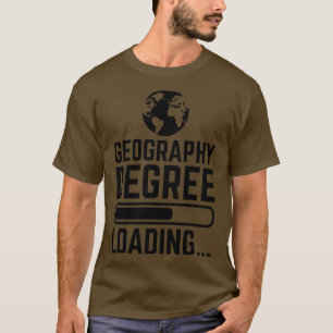 Geography Degree Loading 1 T-Shirt