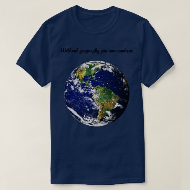 Geography earth qoute  T-Shirt (Design vorne)