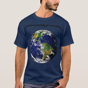 Geography earth qoute T-Shirt