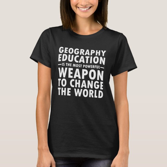 Geography Education Change The World Geography  Ge T-Shirt (Vorderseite)