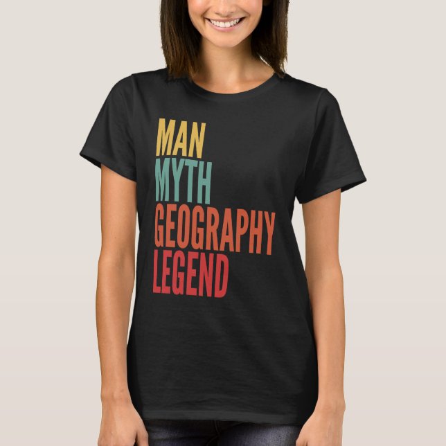 Geography  Man Myth Geography Legend T-Shirt (Vorderseite)