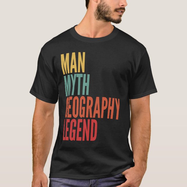 Geography  Man Myth Geography Legend T-Shirt (Vorderseite)