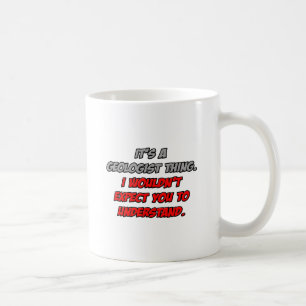 Geologe .. Sie würden es nicht verstehen Kaffeetasse