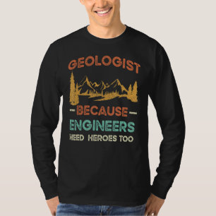 Geologe, weil Ingenieure auch Helden brauchen T-Shirt