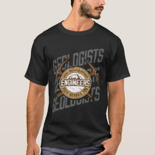 Geologen wurden geschaffen, weil Ingenieure sie br T-Shirt