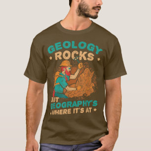 Geologie-Steine, aber Geografie ist dort, wo es so T-Shirt