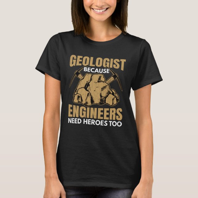 Geologist Beacuse Engineers Need Heroes Fun Geolog T-Shirt (Vorderseite)