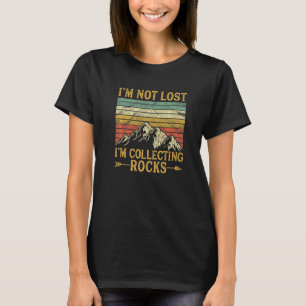Geologist Rock Collector ich bin nicht verloren, i T-Shirt
