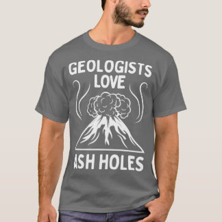 Géologue Love Ash Holes Funny Géologie TShirt
