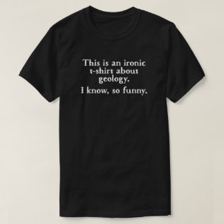 Geology Ironic Funny T - Shirt