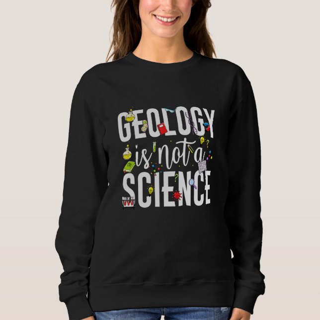 Geology is not a science sweatshirt (Vorderseite)