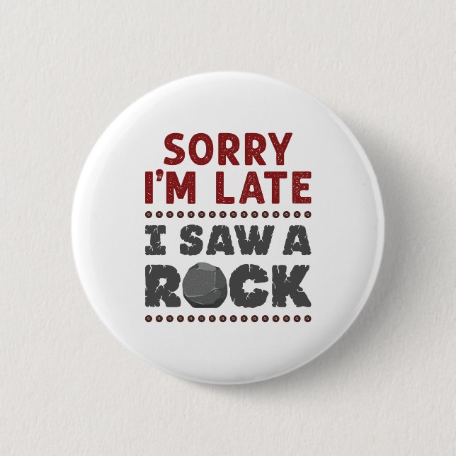 Geology Rockhound Sorry, ich bin spät gesehen habe Button (Vorderseite)