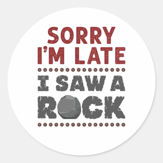 Geology Rockhound Sorry, ich bin spät gesehen habe Runder Aufkleber (Vorderseite)