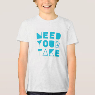 Geometrische Typografie "Need Your Take" Tri-Blend Shirt