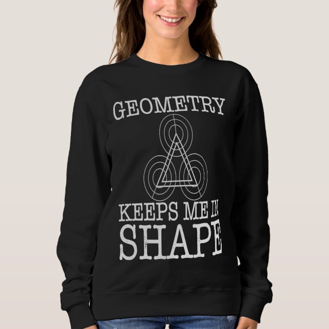 Geometry Keeps Me In Shape Sweatshirt (Vorderseite)
