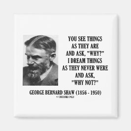 George B. Shaw träumen Dinge nie waren, warum nich Magnet