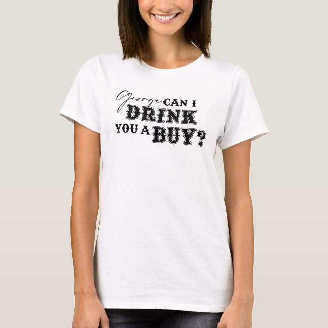 George Drink You a Buy Tee Shirt - White Ink (Vorderseite)