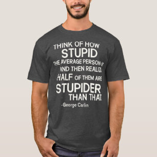 George lin Stupid Zitat T-Shirt