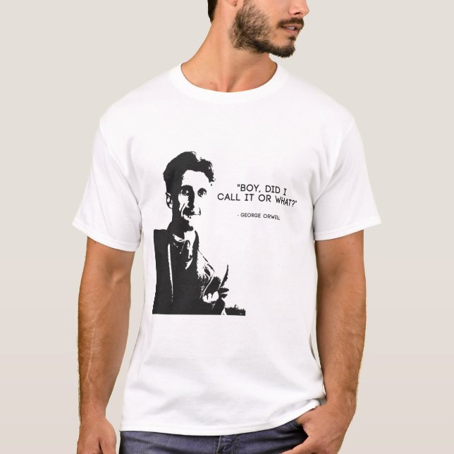 George Orwell - "Junge, hab ich es genannt oder wa T-Shirt (Vorderseite)